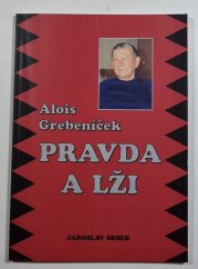 Alois Grebeníček - Pravda a lži - 