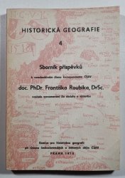 Historická geografie 4 - Sborník příspěvků k osmdesátinám doc. PhDr. Františka Roubíka, DrSc. - 
