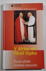 V Africe mi říkali Sípho - Životní příběh českého misionáře