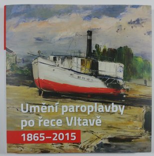 Umění paroplavby po řece Vltavě 1865 - 2015