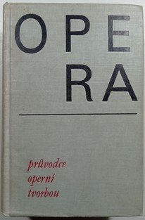 Opera - Průvodce operní tvorbou
