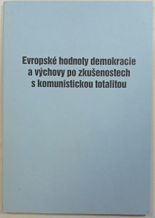 Evropské hodnoty demokracie a výchovy po zkušenostech s komunistickou totalitou
