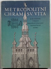 Metropolitní chrám svatého Víta - K šestistému výročí položení základu novostavby dómu - 1344-1944