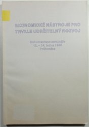 Ekonomické nástroje pro trvale udržitelný rozvoj - Dokumentace semináře 12.-14.ledna 1995 Průhonice