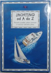 Jachting od A do Z - Průvodce posádky světem plachetní a motorové rekreační plavby