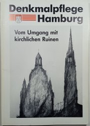 Denkmalpflege Hamburg - Vom Umgang mit kirchlichen Ruinen