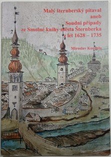 Malý šternberský pitaval aneb Soudní případy ze Smolné knihy města Šternberka z let 1628-1735