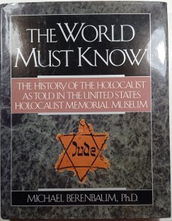 The World must know: The history of the holocaust as told in the united states holocaust memorial museum