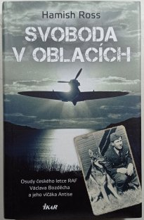  Svoboda v oblacích - Osudy českého letce RAF Václava Bozděcha a jeho vlčáka Antise
