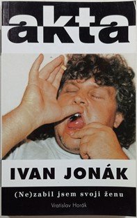 Ivan Jonák: (Ne)zabil jsem svoji ženu