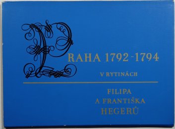 Praha 1792-1794 v rytinách Filipa a Františka Hegerů