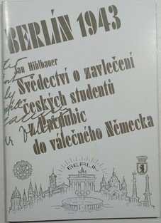 Berlín 1943 aneb Svědectví o zavlečení českých studentů z Pardubic do válečného Německa