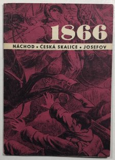 1866 - zum 100. Jahrestag der Kriegsergebnisse im Bezirk Náchod herausgegeben vom Museum Božena Němcová in Česká Skalice