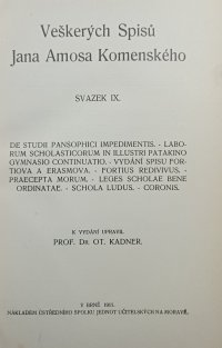 De studii pansophici impedimentis / Laborum scholasticorum in illustri Patakino gymnasio Continuatio / Vydání spisu Fortiova a Erasmova / Fortius redivivus/ Praecepta morum/ Leges scholae bene ordinatae/ Schola ludus/ Coronis