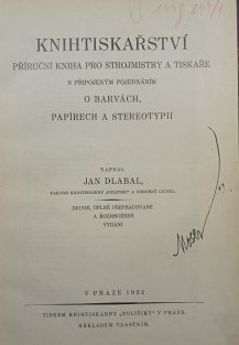 Knihtiskařství: příruční kniha pro strojmistry a tiskaře a připojeným pojednáním o barvách, papírech a stereotypii