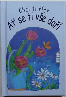 Chci ti říct - Ať se ti vše daří