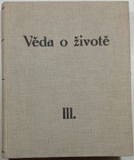 Věda o životě - souhrn současných vědomostí o životě a jeho možnostech III.