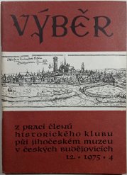Výběr z prací členů historického klubu při jihočeském muzeu v Českých Budějovicích 12/ 1975 / 4 - 