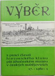 Výběr z prací členů historického klubu při jihočeském muzeu v Českých Budějovicích 17/ 1980 / 1 - 