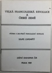 Velká francouzská revoluce a české země - Výstava k 200. výročí Francouzské revoluce - soupis exponátů
