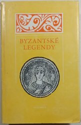 Byzantské legendy - Výběr textů ze IV.-XII.století