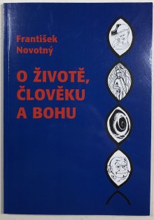 O životě, člověku a bohu