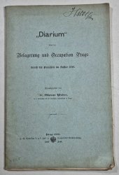 Diarium über die Belagerung und Occupation Prags - durch die Preußen im Jahre 1744