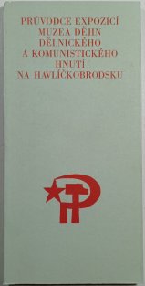 Průvodce expozicí muzea dějin dělnického a komunistického hnutí na Havlíčkobrodsku