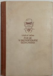 Loyální občan Josef Švejk v protektorátě Čechy a Morava 1. - 