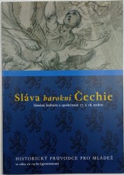 Sláva barokní Čechie - umění, kultura a společnost 17. a 18. století / Historický průvodce pro mládež ve věku 16-19 let