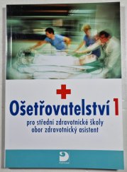Ošetřovatelství 1 - pro střední zdravotnické školy, obor zdravotnický asistent - 