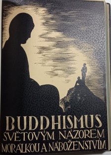 Buddha a jeho učení / Buddhismus světovým názorem, morálkou a náboženstvím