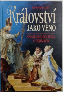 Království jako věno. Sňatková politika v dějinách