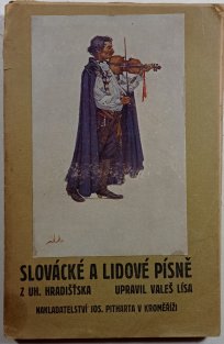 Slovácké a lidové písně z Uher. Hradišťska