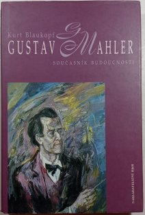 Gustav Mahler - současník budoucnosti