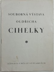 Souborná výstava Oldřicha Cihelky - 