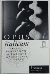 Opus italicum /čes.vyd./ - Italští renesanční a barokní architekti v Praze