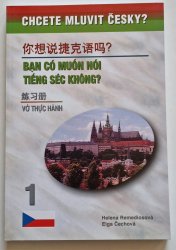 你 想 说 捷 克 语 吗？/ BAN CÓ MUỐN NÓI TIÉNG SÉC KHONG? - Vo Thuc Hánh 1 /  Chcete mluvit česky? - pracovní sešit 1 (verze čínsko - vietnamská) - 