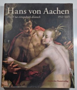 Hans von Aachen (1552-1615) - Malíř na evropských dvorech