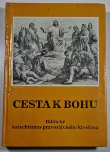 Cesta k Bohu - Biblický katechizmus pravoslávneho kresťana (slovensky)