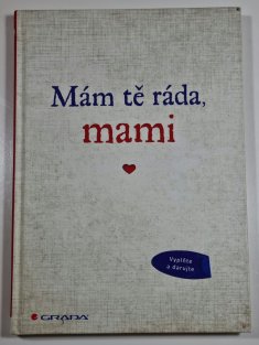 Mám tě ráda, mami ( dárková kniha)