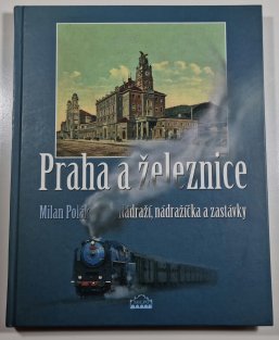 Praha a železnice - Nádraží, nádražíčka a zastávky