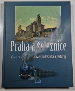 Praha a železnice - Nádraží, nádražíčka a zastávky