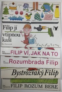 Bystrozraký Filip, Rozumbrada Filip, Filip ví, jak na to, Filip jí vtipnou kaši, Filip rozum bere