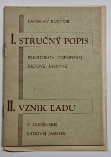 I. Stručný popis priestorov Dobšinskej ladovej jaskyne / II. Vznik ladu v Dobšinskej ladovej jaskyni