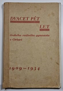 Dvacet pět let českého reálného gymnasia v Orlové 1909-1934