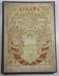 Zpráva o činnosti republikánské strany zemědělského a malorolnického lidu v republice československé v létech 1922-1925