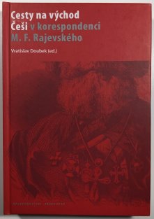 Cesty na východ - Češi v korespondenci M. F. Rajevského