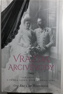Vražda arcivévody - Sarajevo 1914 a příběh lásky, který změnil svět
