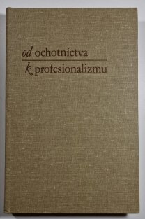 Od ochotníctva k profesionalizmu (slovensky)